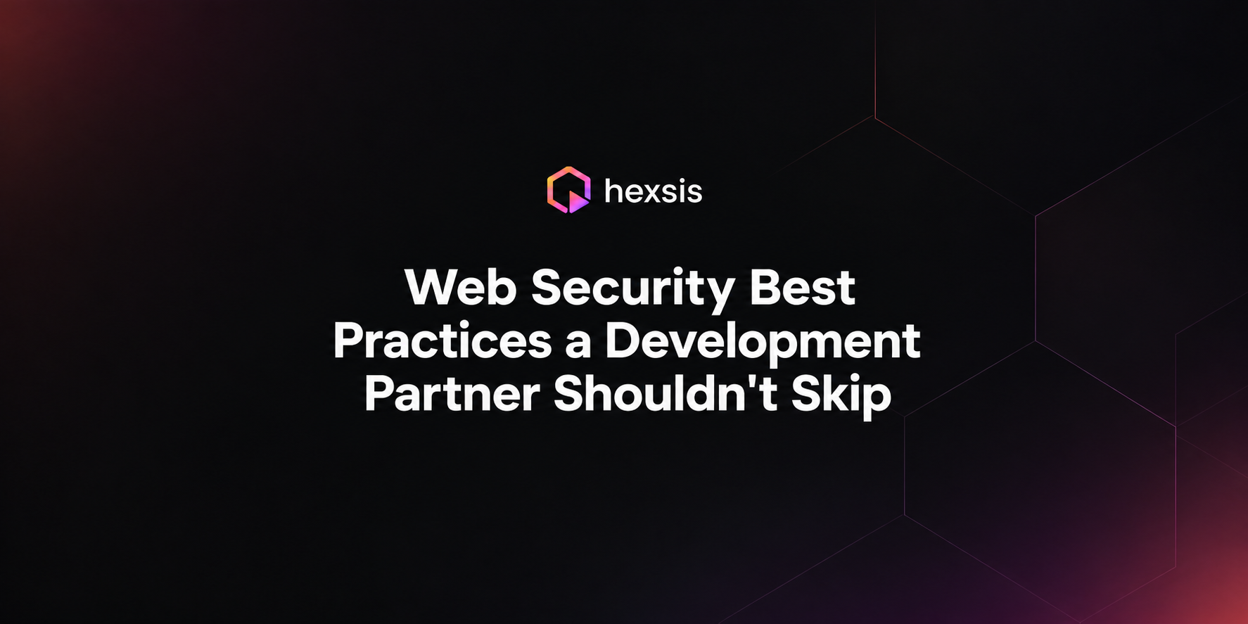Web Security Best Practices a Development Partner Shouldn't Skip